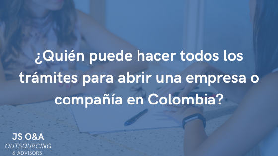 ¿Quién puede hacer todos los trámites para abrir una empresa o compañía en Colombia?